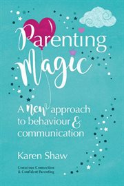 Parenting magic. A new approach to behaviour and communication cover image
