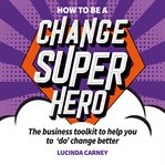 How to be a change superhero cover image