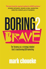 BORING2BRAVE : the 'bravery-as-a-strategy' mindset that's transforming b2b marketing cover image