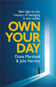 OWN YOUR DAY : new light on the mastery of managing in the middle cover image