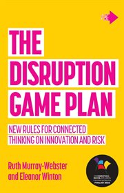 DISRUPTION GAME PLAN : new rules for connected thinking on innovation and risk cover image