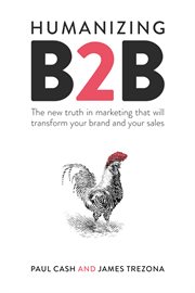 Humanizing b2b. The new truth in marketing that will transform your brand and your sales cover image