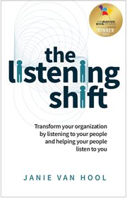LISTENING SHIFT : transform your organization by listening to your people and helping your... people listen to you cover image