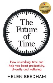 FUTURE OF TIME : how 're-working' time can help you boost productivity, diversity and wellbeing cover image
