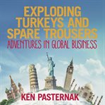 EXPLODING TURKEYS AND SPARE TROUSERS : adventures in global business cover image