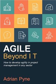 AGILE BEYOND IT : how to develop agility in project management in any sector cover image