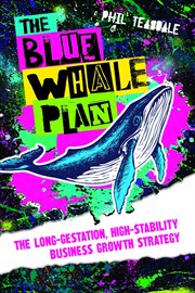 The Blue Whale Plan : The long-gestation, high-stability business growth strategy cover image
