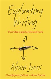 EXPLORATORY WRITING : everyday magic for life and work cover image