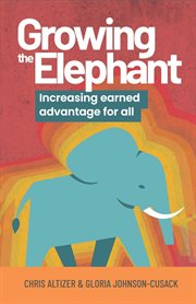 GROWING THE ELEPHANT : increasing earned advantage for all cover image