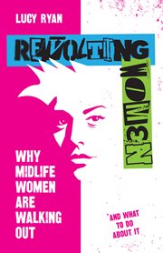 Revolting Women : Why midlife women are walking out, and what to do about it cover image