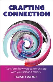 CRAFTING CONNECTION : transform how you communicate with yourself and others cover image