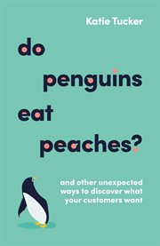 Do Penguins Eat Peaches? : And other unexpected ways to discover what your customers want cover image