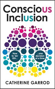 CONSCIOUS INCLUSION : how to 'do' edi, one decision at a time cover image
