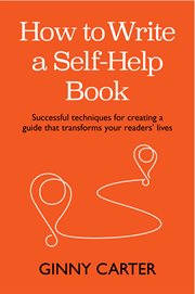 How to Write a Self-Help Book : Successful Techniques for Creating a Guide That Transforms Your Readers' Lives cover image