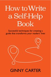 How to Write a Self : Help Book. Successful techniques for creating a guide that transforms your readers' lives cover image