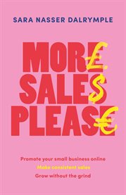 More Sales Please : Promote Your Small Business Online, Make Consistent Sales, Grow Without the Grind cover image