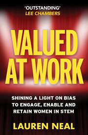 Valued at Work : Shining a light on bias to engage, enable, and retain women in STEM cover image