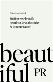 Beautiful PR : Finding your brand's heartbeat for authenticity in communication cover image