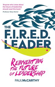 The Fired Leader : Reinventing the Future of Leadership cover image