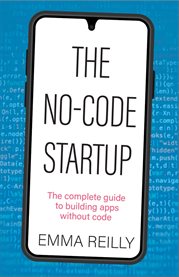 The no-code startup : the complete guide to building apps without code cover image