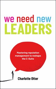 We Need New Leaders : Mastering Reputation Management To Reshape The C-suite cover image