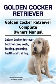 Golden cocker retriever. golden cocker retriever complete owners manual cover image