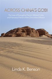 Across China's Gobi : the lives of Evangeline French, Mildred Cable, and Francesca French of the China Inland Mission cover image