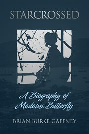 Starcrossed : a biography of Madam Butterfly cover image
