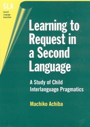 Learning to request in a second language : a study of child interlanguage pragmatics cover image