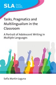 Tasks, pragmatics and multilingualism in the classroom : a portrait of adolescent writing in multiple languages cover image