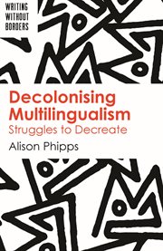 Decolonising multilingualism : struggles to decreate cover image