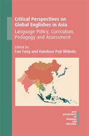Critical Perspectives on Global Englishes in Asia : Language Policy, Curriculum, Pedagogy and Assessment cover image