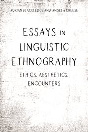 Essays in Linguistic Ethnography : Ethics, Aesthetics, Encounters cover image