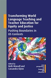 Transforming world language teaching and teacher education for equity and justice : pushing boundaries in US contexts cover image