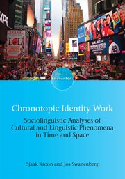 Chronotopic identity work : sociolinguistic analyses of cultural and linguistic phenomena in time and space cover image