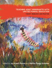 Teaching adult immigrants with limited formal education : theory,research and practice cover image