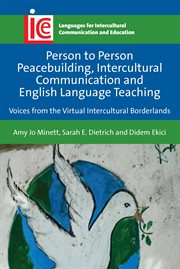 Person to person peacebuilding, intercultural communication and English language teaching : voices from the virtual intercultural borderlands cover image