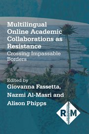 Multilingual online academic collaborations as resistance : crossing impassable borders cover image