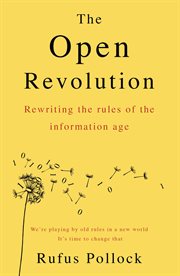 The open revolution : rewriting the rules of the information age cover image