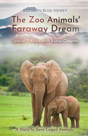 The zoo animals' faraway dream : a story to save caged animals cover image