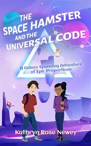 The space hamster and the universal code. A Galaxy Spanning Adventure of Epic Proportions cover image
