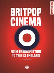Britpop Cinema : From trainspotting to this Is England cover image