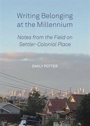 Writing belonging at the millennium : notes from the field on settler-colonial place cover image