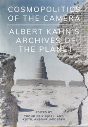 Cosmopolitics of the camera : Albert Kahn's archives of the planet cover image