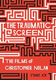 The traumatic screen : the films of Christopher Nolan cover image
