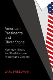American Presidents and Oliver Stone : Kennedy, Nixon, and Bush between History and Cinema cover image