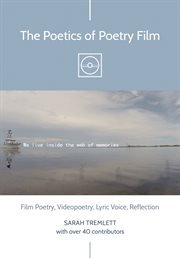 The poetics of poetry film : film poetry, videopoetry, lyric voice, reflection cover image