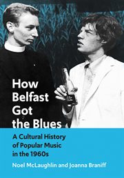 How Belfast got the blues : a cultural history of popular music in the 1960s cover image