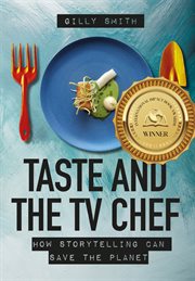 Taste and the TV chef : how storytelling can save the planet cover image