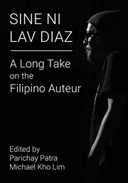 Sine ni Lav Diaz : A Long Take on theFilipino Auteur cover image